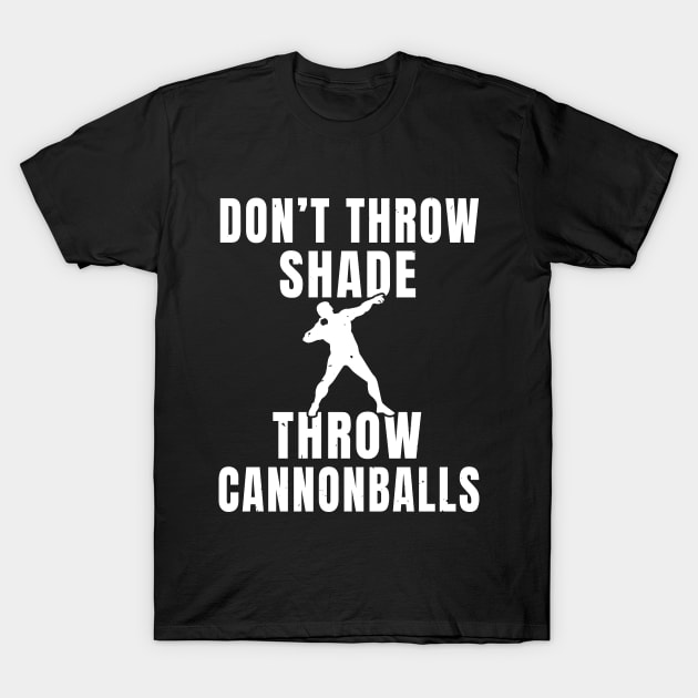 Shotput Cannonballs Not Shade Athlete Gift T-Shirt by atomguy